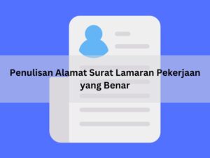 Read more about the article Penulisan Alamat Surat Lamaran Pekerjaan yang Benar